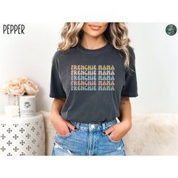 French Bulldog Comfort Colors Shirt | Frenchie Mama Shirt | Frenchie Shirt | Frenchie Mom Gift | French Bulldog Lover |