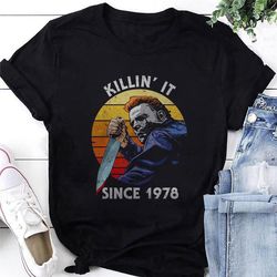 michael myers halloween movie killin' it since 1978 t-shirt, michael myers shirt fan gifts, michael myers halloween shir
