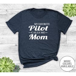 my favorite pilot calls me mom - unisex t-shirt - pilot mom shirts - pilot mom gifts