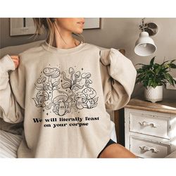 we will literally feast on your corpse mushroom sweatshirt, aesthetic mycology shirt, vintage mushroom sweatshirt, funny