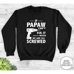 if papaw can't fix it we are all screwed - unisex crewneck sweatshirt - papaw gift