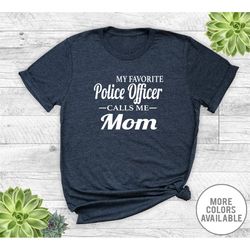 my favorite police officer calls me mom - unisex t-shirt - police mom shirts - police mom gifts