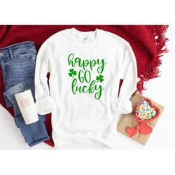 happy go lucky shirt, st patrick's shirt, saint patrick's shirt, irish day shirt, clover shirt, lucky shirt, shamrock sh