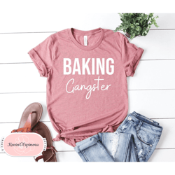 Baking Gangster Baking Shirt Baking Gift Baker Shirts Baker Gift Baking Tshirt Baking Lover Bread Baker Rolling Pin Funn