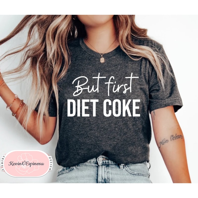 But First Diet Coke Shirt, Coke Memes Shirt, Anti Diet Outfits, Diet Culture, Diet Idea, Diet Coke Saying, Casual Shirts, Drink Shirt, Coke.jpg