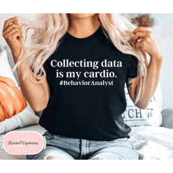 collecting data is my cardio behavior analyst shirt bcba gifts special ed autism rbt special education teacher tee aba t