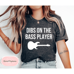 dibs on the bass player bassist shirt bass player bass player gift bass guitar bassist wife bassist girlfriend bassist