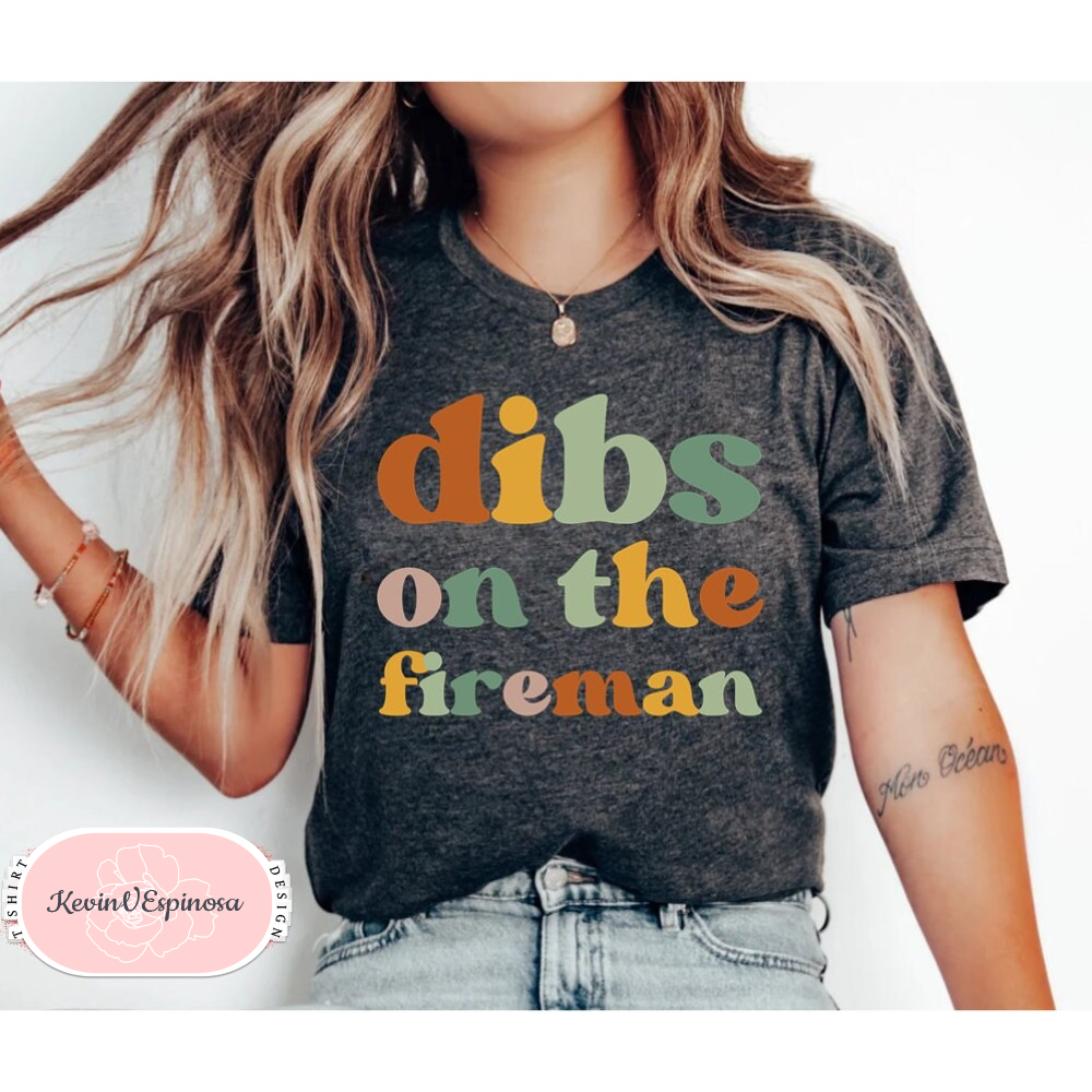 Dibs on the fireman wife shirt firefighter wife gift firefighter girlfriend firefighter firefighter wife shirt firefighter gf shirt.jpg