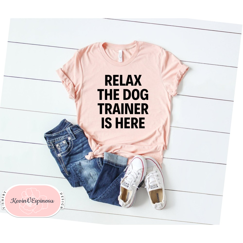 Dog Shirt Dog Training Gift dog Shirt Dog Lover Tshirt Relax The Dog Trainer Is Here shirt Dog Training TShirt Dog Trainer Shirt.jpg