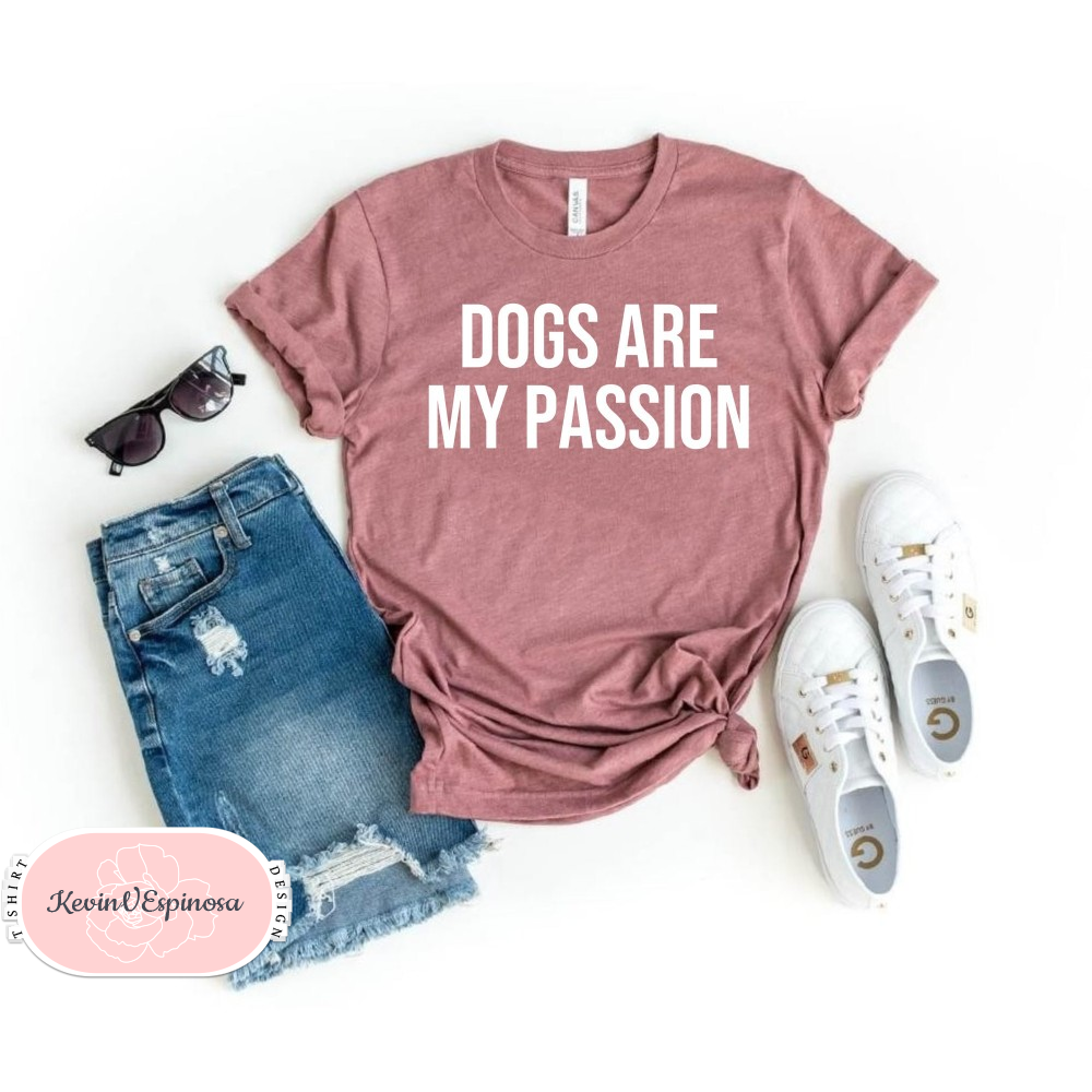 dogs are my passion Shirt Dog Lover Shirt Animal Lover dog Shirt Mom Shirt Dog Lover Gift Pet Lover Gift Mothers Day.jpg
