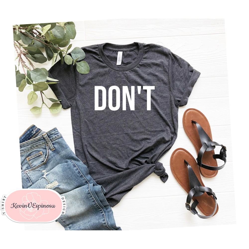 DON'T Shirt, Sarcastic Shirt, Don't T-shirt, Cool Workout Tee, Funny Shirts, motivational shirt, sarcasm shirt, introvert shirt.jpg