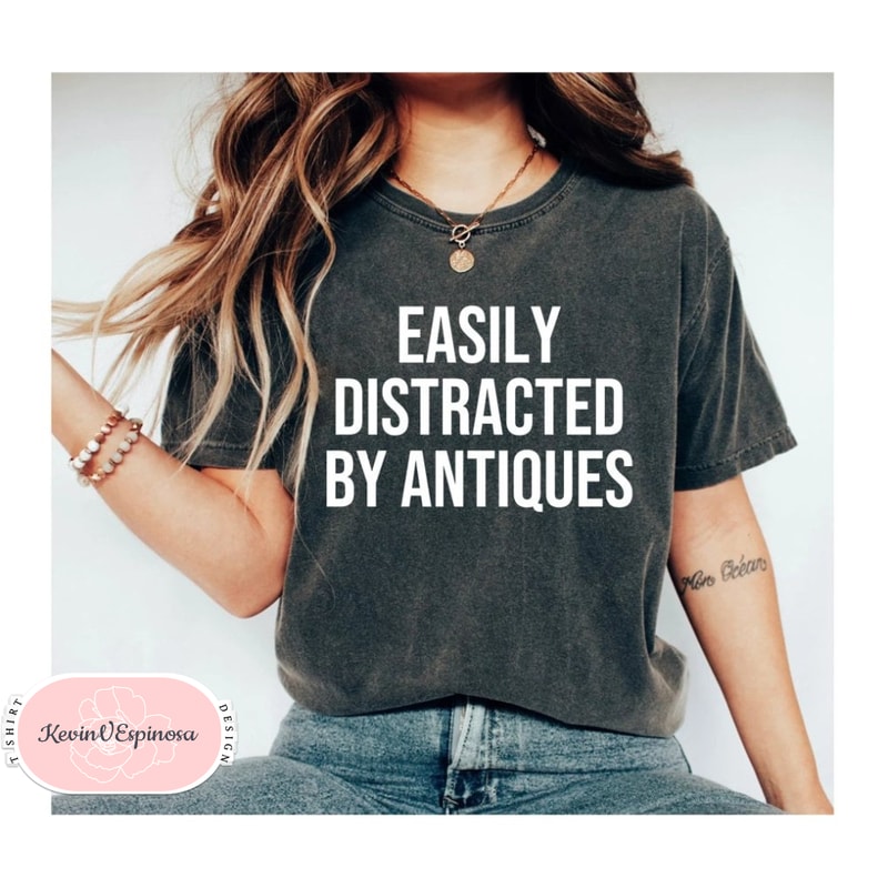 Easily Distracted By Antiques Shirt Antique Collector Tee Funny Antique Lover Gift Antique T-Shirt.jpg