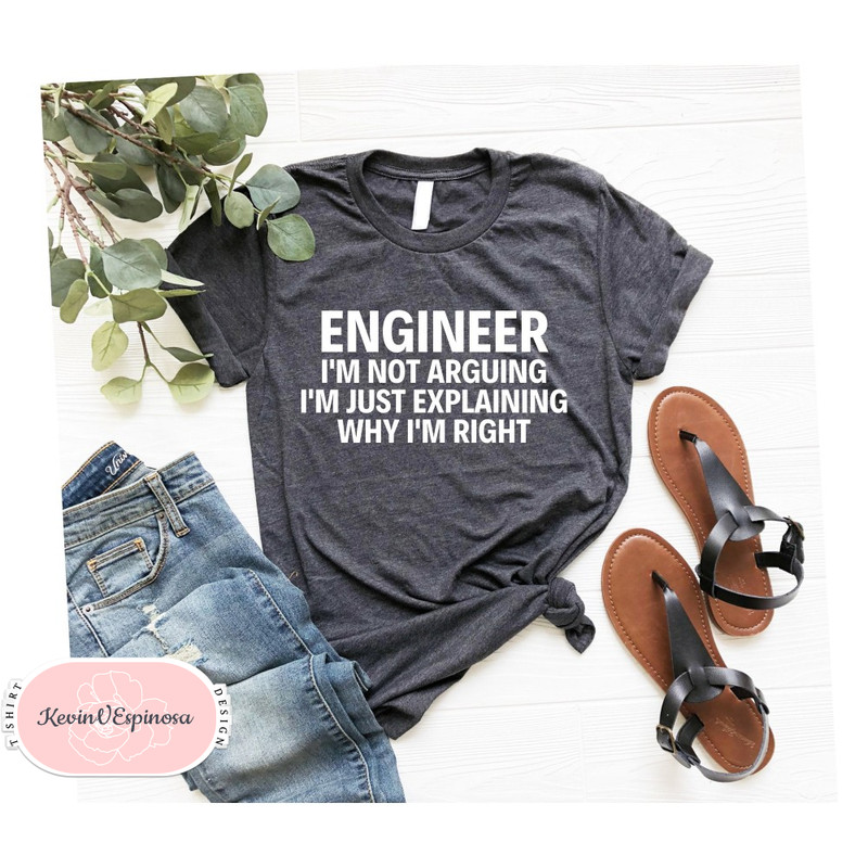 Engineer I'm Not Arguing Shirt, Engineer Shirt, Engineer Gift, Engineering Degree, Engineer Student, Engineer Teacher, Chemical Engineer.jpg