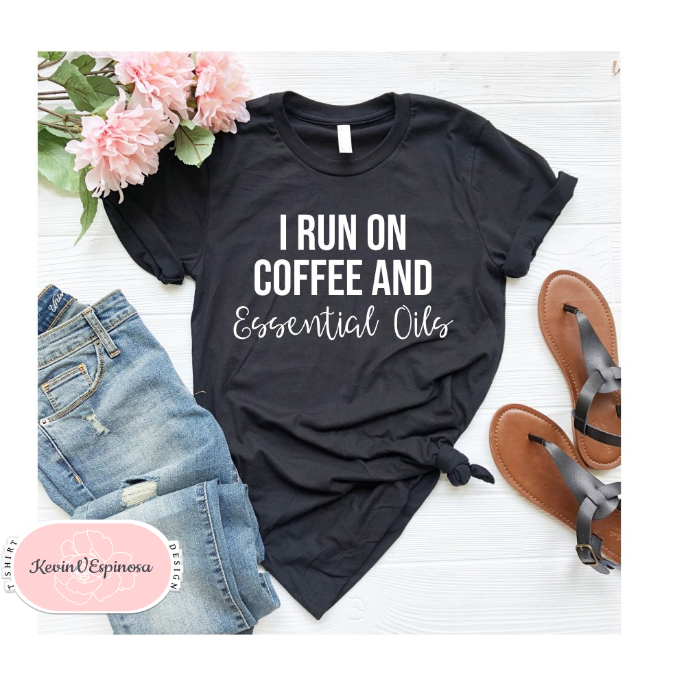 Gifts for Oily Mama I Run on Coffee and Essential Oils Essential Oil Shirts Essential Oils Shirt Essential Oil mama shirt aunt shirt OK.jpg