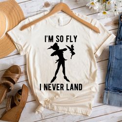 peter pan tinker bell im so fly i never land shirt walt disney world shirt gift ,tshirt, shirt gift, sport shirt