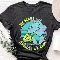 we scare because we care monsterinc sulley mike wazowski shirt walt disney world,tshirt, shirt gift, sport shirt