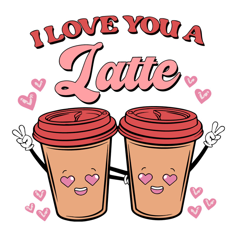 0401241070-i-love-you-a-latte-happy-valentine-svg-0401241070png.png