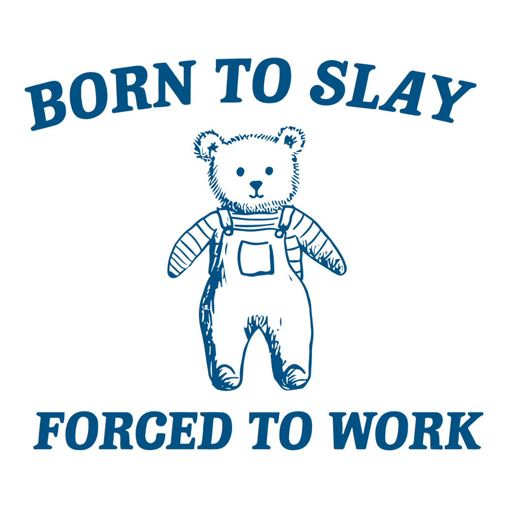 0501241109-born-to-slay-forced-to-work-svg-0501241109png.png