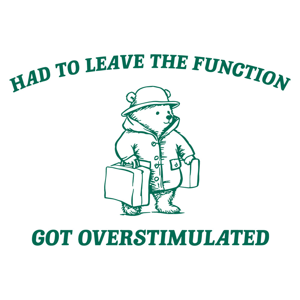 1301241001-had-to-leave-the-function-got-overstimulated-svg-1301241001png.png