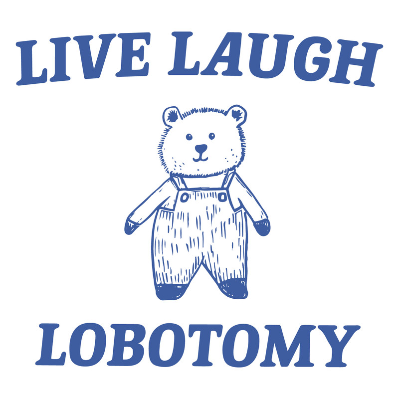 1301241006-live-laugh-lobotomy-meme-svg-1301241006png.png