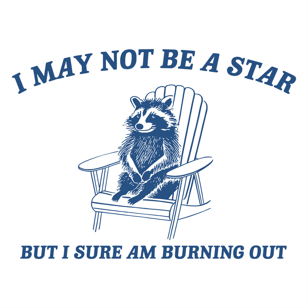 I May Not Be A Star But I Sure Am Burning Out SVG.png