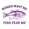 Women Want Me Fish Fear Me SVG.png