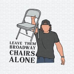 dangerous morgan wallen leave them broadway chairs alone svg