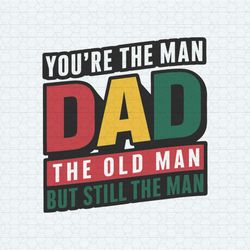retro you are the man dad the old man fathers day svg