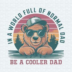 in a world full of normal dad bear dad png