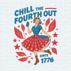 chill the fourth out since 1776 patriotic girl png
