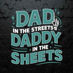 dad in the streets daddy in the sheets funny fathers day svg - trendy sublimation digital