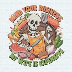 mind your business my wife is expensive funny husband png