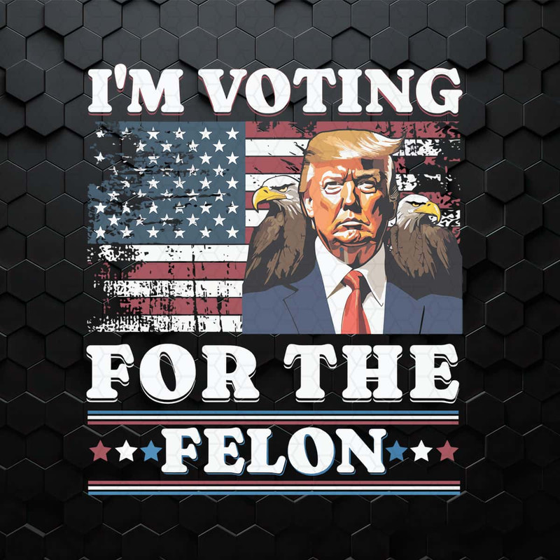 I'm Voting For The Felon Trump Election Day PNG.jpg