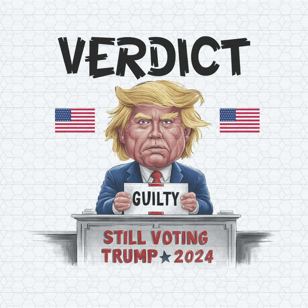 Verdict Guilty Still Voting Trump 2024 USA Election PNG.jpg