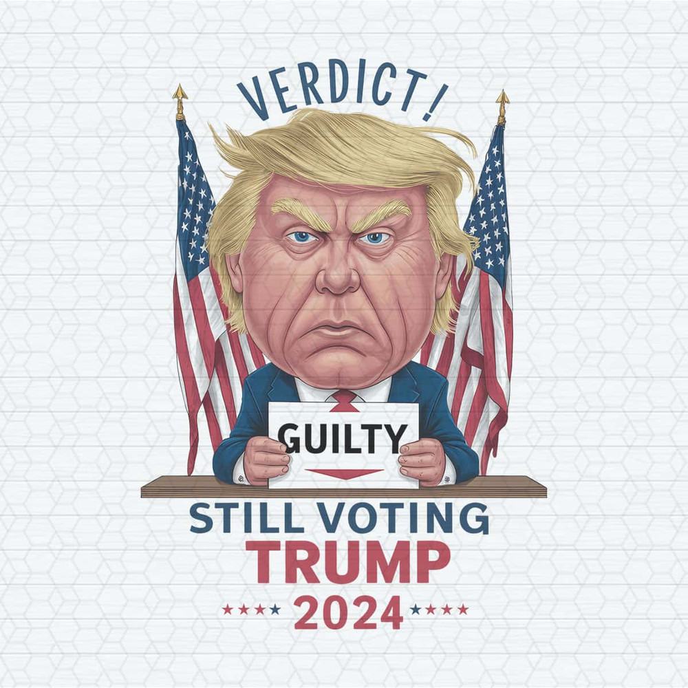 Verdict Guilty Still Voting Trump 2024 PNG.jpg