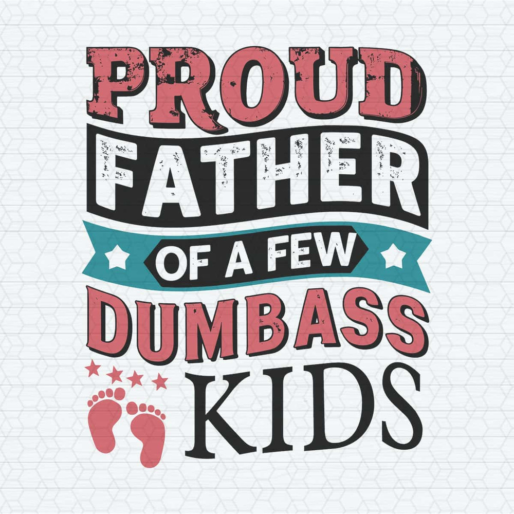 Proud Father Of A Few Dumbass Kids Footprint SVG.jpg