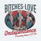 Bitches Love Independence Funny 4th Of July PNG.jpg