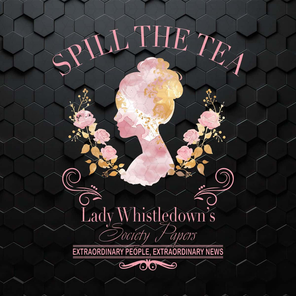 Spill The Tea Lady Whistledowns Society Papers PNG.jpg