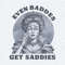 ChampionSVG-Even-Baddies-Get-Saddies-Funny-Quotes-PNG.jpg