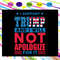 I Support Trump And I Will Not Apologize For It SVG Donal Trump President SVG.jpg