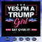 Yes I Am A Trump Girl SVG Trump Love President SVG Instant Download.jpg