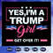 Yes I Am A Trump Girl SVG Trump Voter SVG.jpg