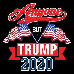 anyone but trump 2020 svg donal trump svg american flag1