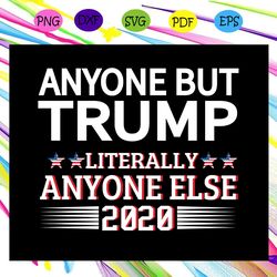 anyone but trump literally anyone else 2020 america 4th of j1uly patriotic svg