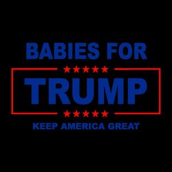 babies for trump keep america great svg file instant downlo1ad