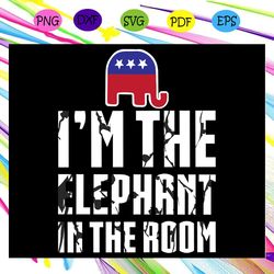 i'm the elephant in the room svg trump elephant lover svg 1social distancing