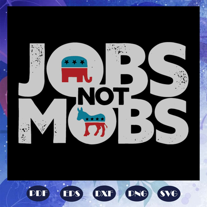Jobs Not Mobs Trump American Politics Vote For Jobs SVG Files For Silhouette Files.jpg