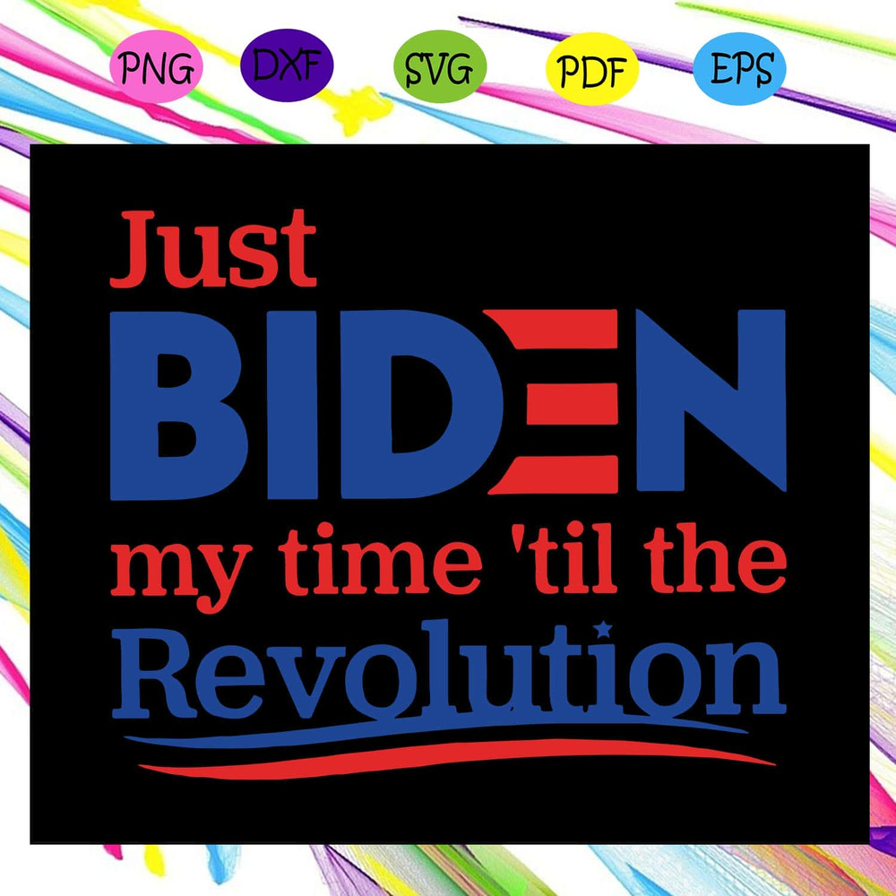 Just Biden My Time Til The Revolution Joe Biden SVG Anti Trump SVG Joe Biden 2020 SVG.jpg