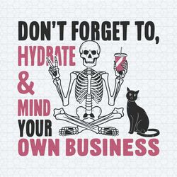 don't forget to hydrate and mind your own business svg
