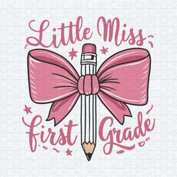 little miss first grade back to school school 1st day of school svg